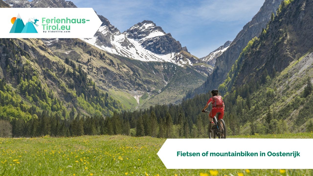 Fietsen of mountainbiken in Oostenrijk: dit moet je weten!