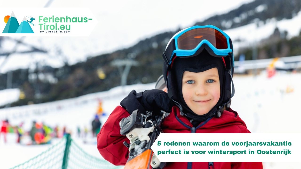 5 redenen waarom de voorjaarsvakantie perfect is voor je wintersport in Oostenrijk