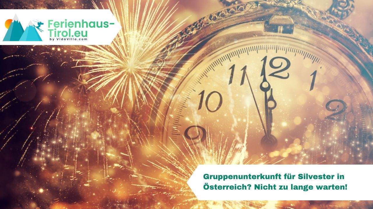 Gruppenunterkunft für Silvester in Österreich? Nicht zu lange warten!