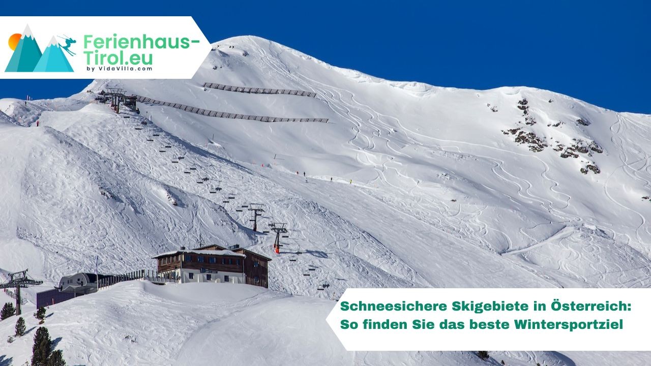 Schneesichere Skigebiete in Österreich: So finden Sie das beste Wintersportziel